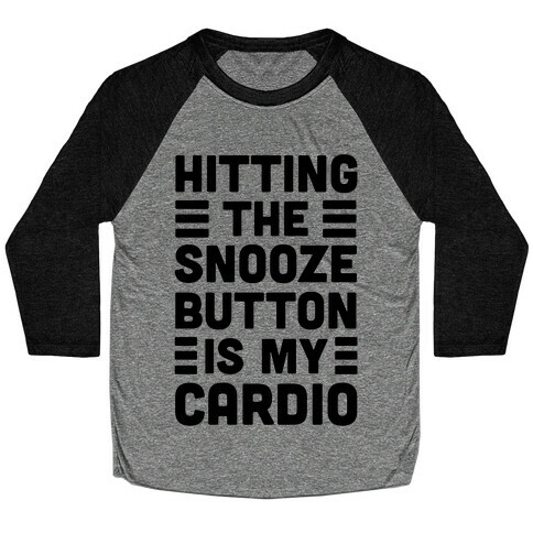 Hitting The Snooze Button Is My Cardio Baseball Tee