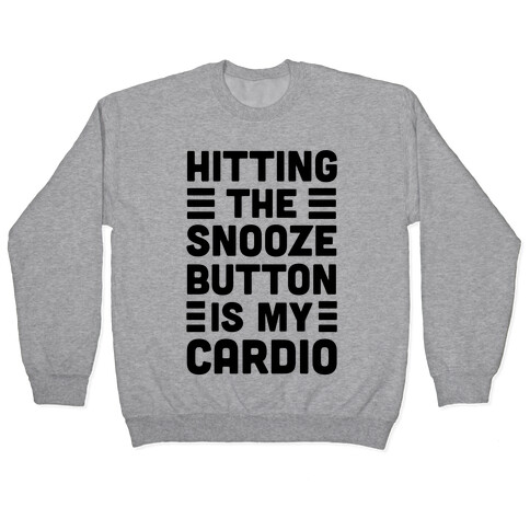 Hitting The Snooze Button Is My Cardio Pullover