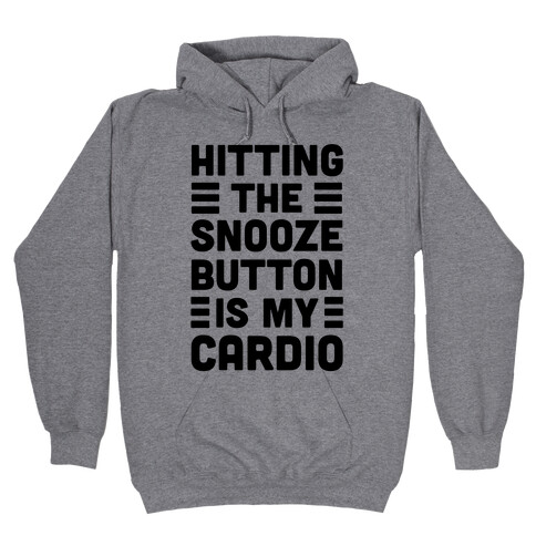 Hitting The Snooze Button Is My Cardio Hooded Sweatshirt