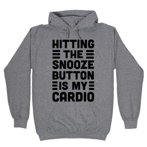 Hitting The Snooze Button Is My Cardio Hooded Sweatshirt