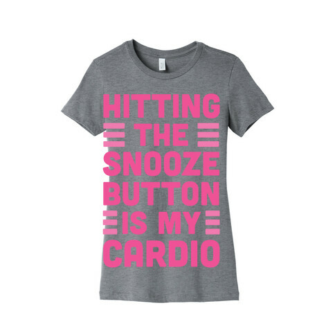 Hitting The Snooze Button Is My Cardio Womens T-Shirt