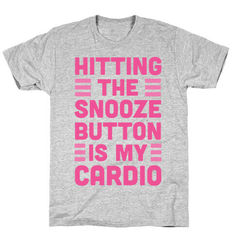 Hitting The Snooze Button Is My Cardio T-Shirt