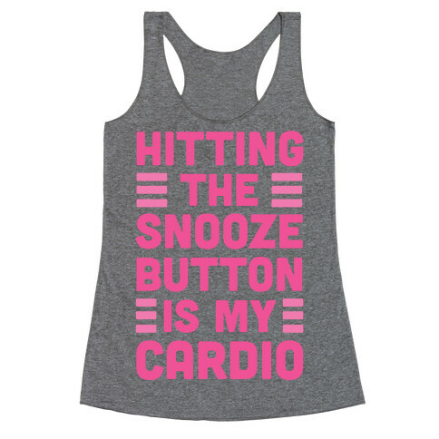Hitting The Snooze Button Is My Cardio Racerback Tank Top