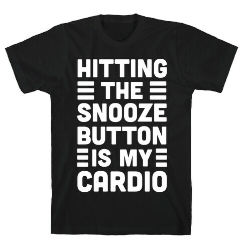 Hitting The Snooze Button Is My Cardio T-Shirt