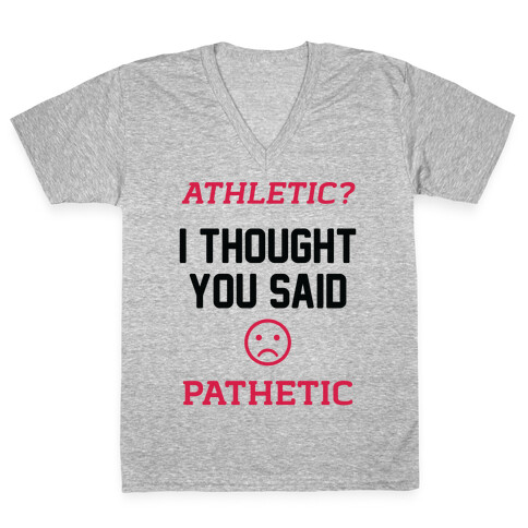 Athletic? I Thought You Said Pathetic V-Neck Tee Shirt