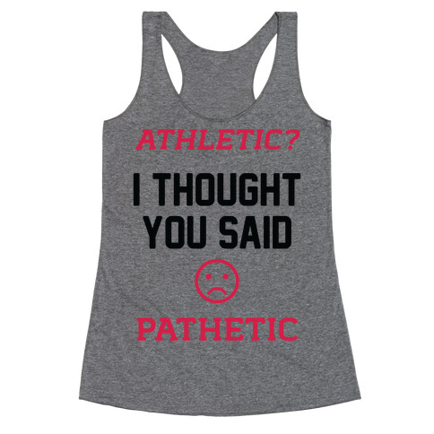 Athletic? I Thought You Said Pathetic Racerback Tank Top