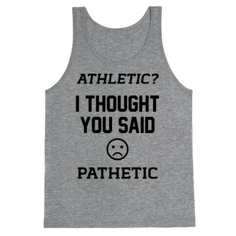 Athletic? I Thought You Said Pathetic Tank Top