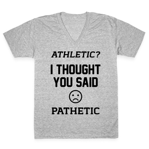 Athletic? I Thought You Said Pathetic V-Neck Tee Shirt