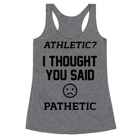 Athletic? I Thought You Said Pathetic Racerback Tank Top