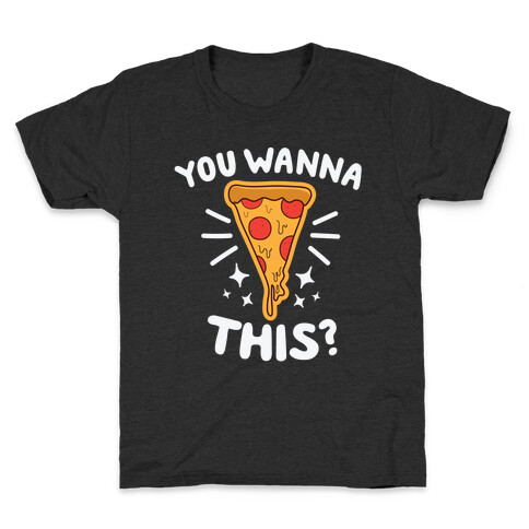 You Wanna Pizza This? Kids T-Shirt