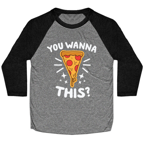 You Wanna Pizza This? Baseball Tee