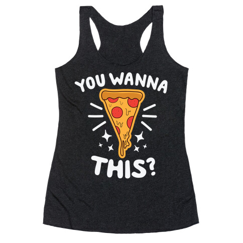 You Wanna Pizza This? Racerback Tank Top