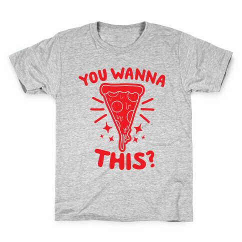 You Wanna Pizza This? Kids T-Shirt