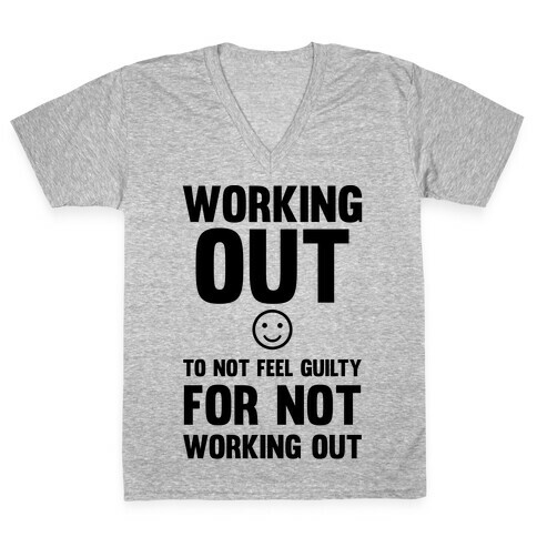 Working Out To Not Feel Guilty V-Neck Tee Shirt
