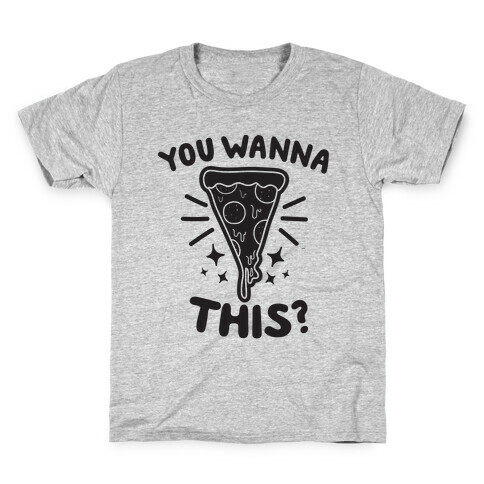 You Wanna Pizza This? Kids T-Shirt