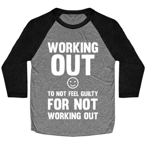 Working Out To Not Feel Guilty Baseball Tee