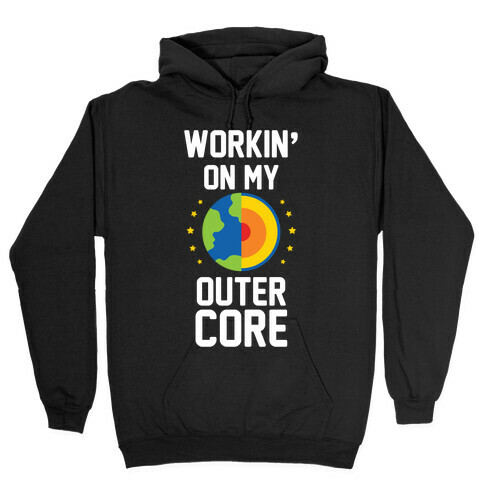 Workin' On My Outer Core Hooded Sweatshirt
