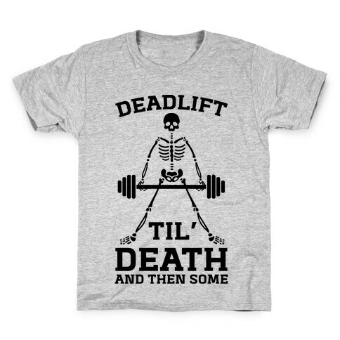 Deadlift Til' Death And Then Some Kids T-Shirt