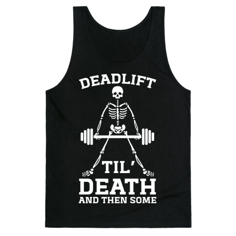 Deadlift Til' Death And Then Some Tank Top