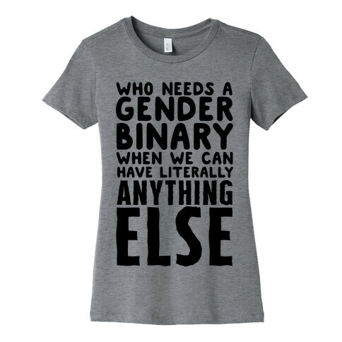 Who Needs Gender Binary Womens T-Shirt