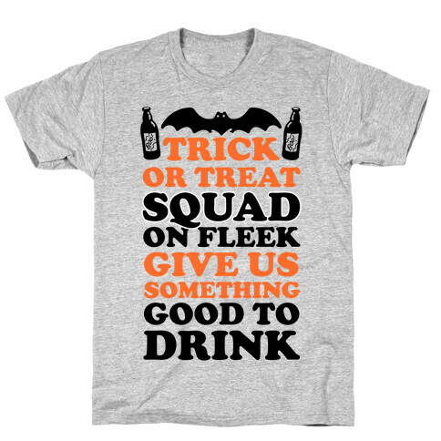 Trick Or Treat Squad On Fleek Give Us Something Good To Drink T-Shirt