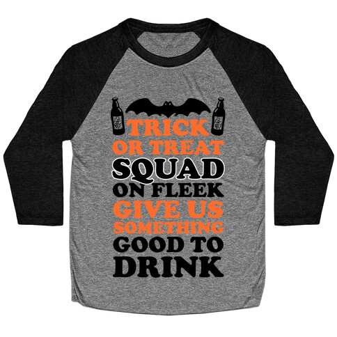 Trick Or Treat Squad On Fleek Give Us Something Good To Drink Baseball Tee