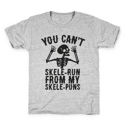 You Can't SkeleRun from My SkelePuns Kids T-Shirt