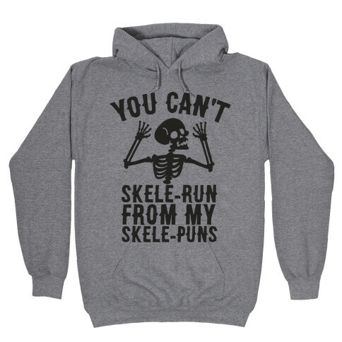 You Can't SkeleRun from My SkelePuns Hooded Sweatshirt