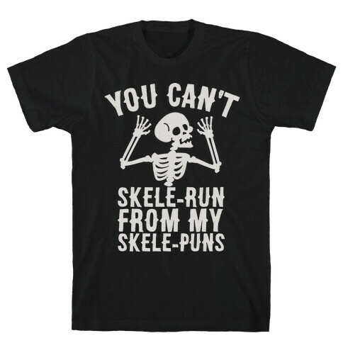 You Can't SkeleRun from My SkelePuns T-Shirt