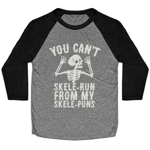 You Can't SkeleRun from My SkelePuns Baseball Tee
