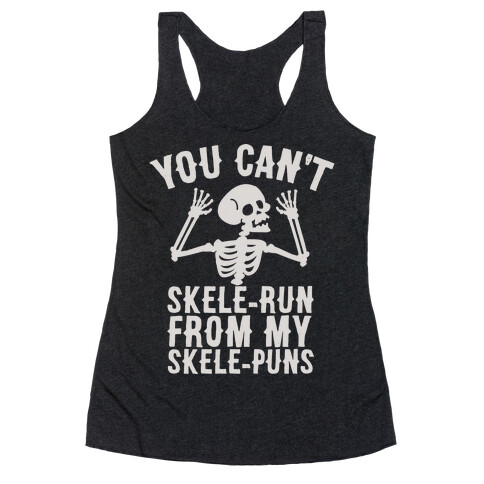 You Can't SkeleRun from My SkelePuns Racerback Tank Top