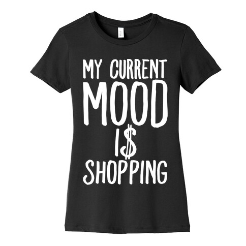 My Current Mood Is Shopping Womens T-Shirt