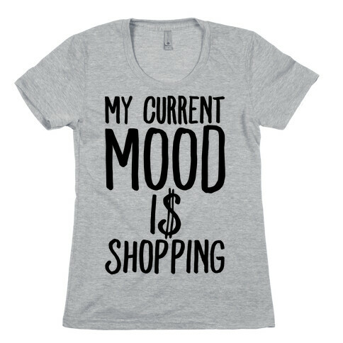 My Current Mood Is Shopping Womens T-Shirt