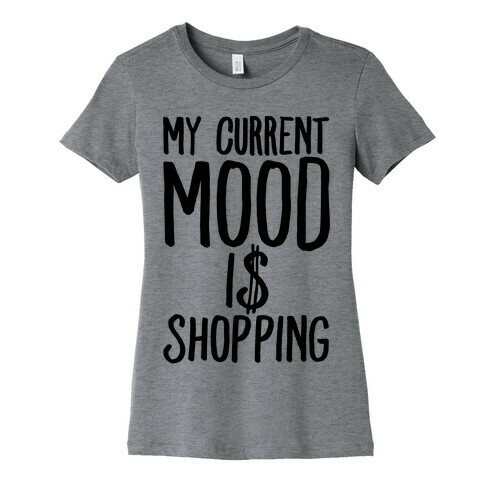 My Current Mood Is Shopping Womens T-Shirt