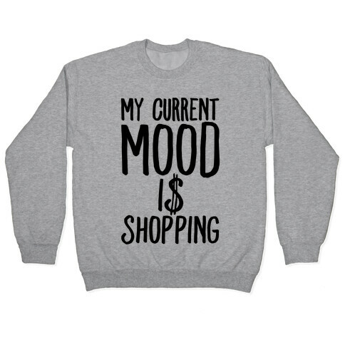 My Current Mood Is Shopping Pullover