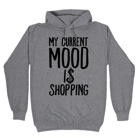 My Current Mood Is Shopping Hooded Sweatshirt