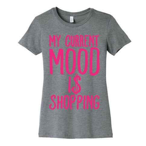 My Current Mood Is Shopping Womens T-Shirt