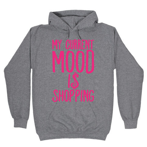 My Current Mood Is Shopping Hooded Sweatshirt