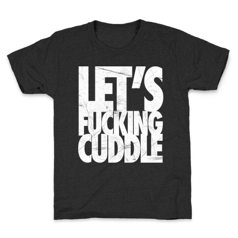 Let's F***ing Cuddle Kids T-Shirt