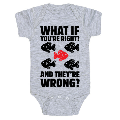 What If You're Right? And They're Wrong? Baby One-Piece