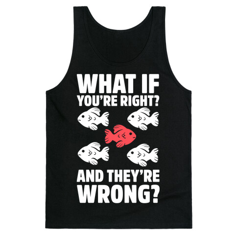 What If You're Right? And They're Wrong? Tank Top