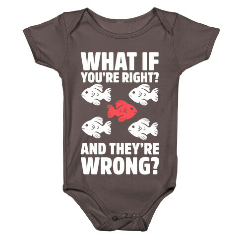 What If You're Right? And They're Wrong? Baby One-Piece