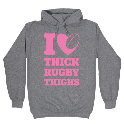 I Love Thick Rugby Thighs Hooded Sweatshirt