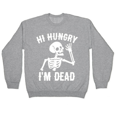 Hi Hungry I'm Dead Pullover