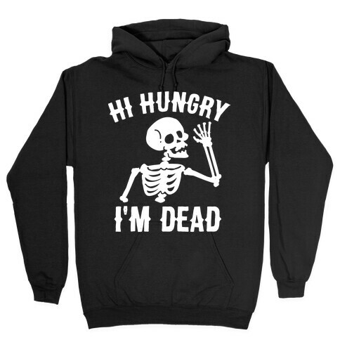 Hi Hungry I'm Dead Hooded Sweatshirt