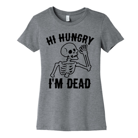 Hi Hungry I'm Dead Womens T-Shirt