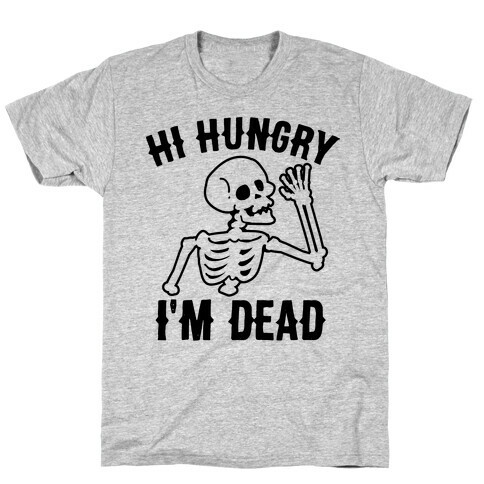 Hi Hungry I'm Dead T-Shirt