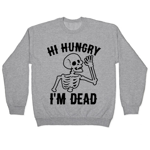 Hi Hungry I'm Dead Pullover