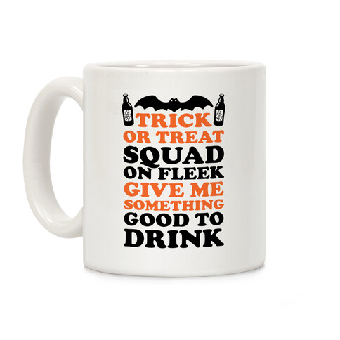 Trick Or Treat Squad On Fleek Give Me Something Good To Drink Coffee Mug