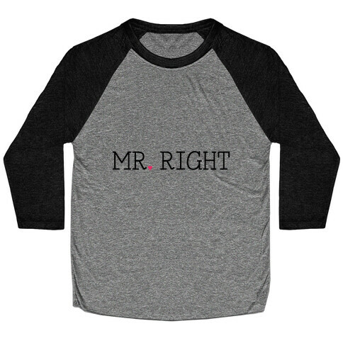 Mr. Right Baseball Tee